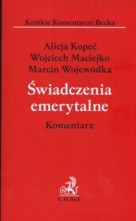 Świadczenia emerytalne Komentarze - Kopeć Alicja, Maciejko Wojciech, Wojewódka Marcin