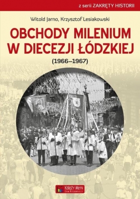 Obchody milenium w Diecezji Łódzkiej - Jarno Witold, Lesiakowski Krzysztof