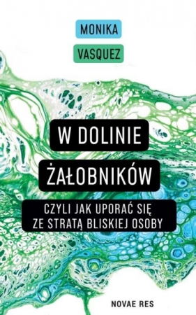 W Dolinie Żałobników, czyli jak uporać się ze stratą bliskiej osoby - Monika Vasquez