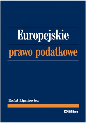 Europejskie prawo podatkowe - Lipniewicz Rafał