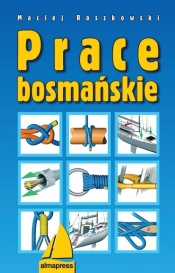 Prace bosmańskie - Roszkowski Maciej