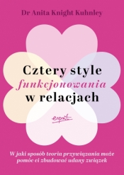 Cztery style funkcjonowania w relacjach. W jaki sposób teoria przywiązania może pomóc ci zbudować udany związek - Anita Knight Kuhnley