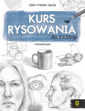 Kurs rysowania dla każdego w5 - Claire Watson Garcia