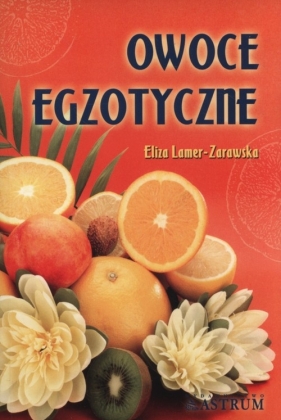 Owoce egzotyczne - Lamer-Zarawska Eliza