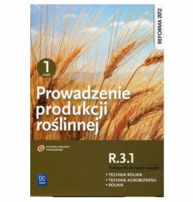 Prowadzenie produkcji roślinnej. Kwalifikacja R.3.1. Podręcznik do nauki zawodów technik rolnik, technik agrobiznesu i rolnik. Część 1. Szkoły ponadgimnazjalne - Arkadiusz Artyszak, Katarzyna Kucińska