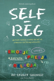 Self Reg. Jak pomóc dziecku (i sobie) nie dać się stresowi i żyć pełnią możliwości - Shanker Stuart