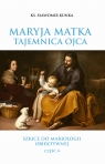 Maryja Matka - Tajemnica Ojca. Szkice do mariologii obiektywnej. Część 4 Sławomir Kunka