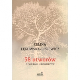 58 utworów o Panu Bogu ludziach i życiu - Celina Łęgowska-Lesiewicz