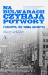 Na bulwarach czyhają potwory. Filmowa historia Ameryki Maciej Jarkowiec