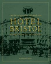 Hotel Bristol Na rogu historii i codzienności - Faustyna Toeplitz-Cieślak, Izabela Żukowska