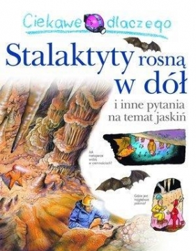 Ciekawe dlaczego Stalaktyty rosną w dół - Jackie Gaff