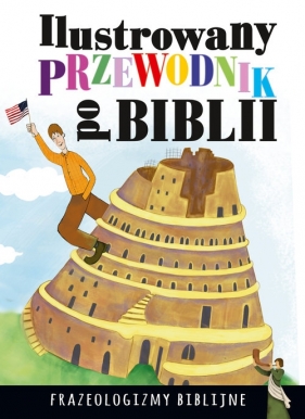 Ilustrowany przewodnik po Biblii Frazeologizmy biblijne - Nosowska Dorota