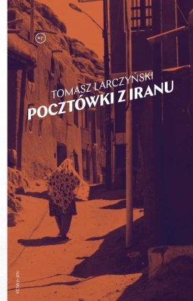 Pocztówki z Iranu - Tomasz Larczyński