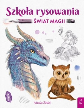 Szkoła rysowania. Świat magii - Natalia Berlik