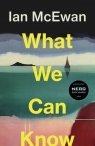What We Can Know Ian McEwan