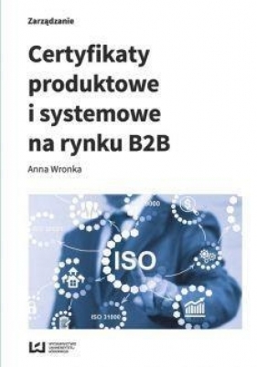 Certyfikaty produktowe i systemowe na rynku B2B - Wronka Anna