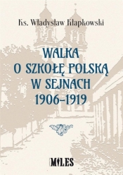 Walka o szkołę polską w Sejnach 1906-1919 - ks. Władysław Kłapkowski