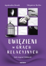 Uwięzieni w grach relacyjnych. Jak wygrać bliskość Agnieszka Kozak