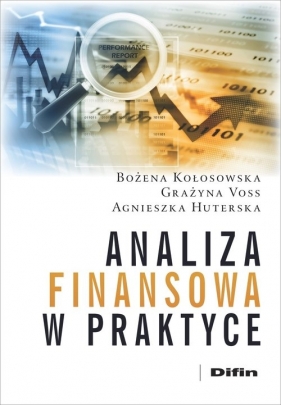 Analiza finansowa w praktyce - Bożena Kołosowska, Grażyna Voss, Agnieszka Huterska