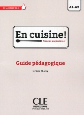 En cuisine! Niveaux A1/A2 Guide pédagogique - Cholvy Jerome