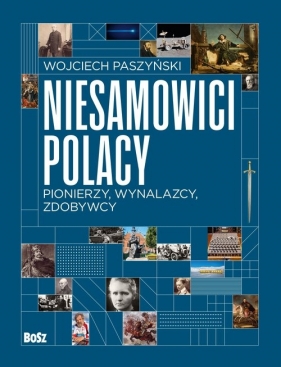 Niesamowici Polacy. Pionierzy, wynalazcy, zdobywcy - Paszyński Wojciech