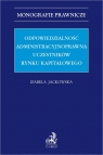 Odpowiedzialność administracyjnoprawna uczestników rynku kapitałowego Izabela Jackowska