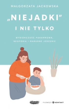 "Niejadki" i nie tylko. Wybiórczość pokarmowa, neofobia i marudne jedzenie - Małgorzata Jackowska