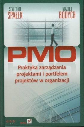 PMO Praktyka zarządzania projektami i portfelem projektów w organizacji - Spałek Seweryn, Bodych Maciej