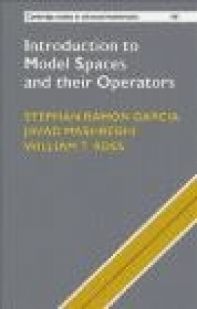Introduction to Model Spaces and Their Operators - Stephan Ramon Garcia, William Ross, Javad Mashreghi