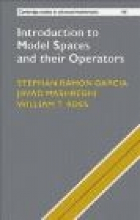 Introduction to Model Spaces and Their Operators Stephan Ramon Garcia, William Ross, Javad Mashreghi