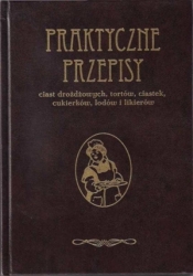 Praktyczne przepisy. Ciasta Torty Cukierki Lody