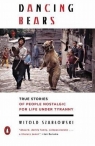 Dancing Bears True Stories of People Nostalgic for Life Under Tyranny Szablowski Witold