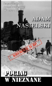 Kryminały przedwojennej Warszawy. Pociąg w nieznane - Adam Nasielski