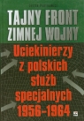 Tajny front Zimnej wojny Uciekinierzy z polskich służb specjalnych Pawlikowski Leszek