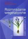 Rozmnażanie wegetatywne roślin ozdobnych  Jerzy Marek, Krzymińska Agnieszka