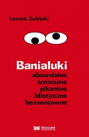Banialuki absurdalne śmieszne pikantne idiotyczne bezsensowne - Leszek Żuliński