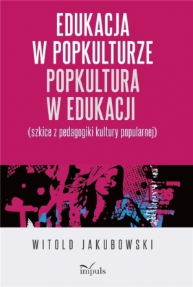 Edukacja w popkulturze popkultura w edukacji - Witold Jakubowski