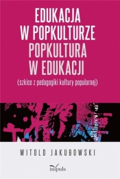 Edukacja w popkulturze popkultura w edukacji - Witold Jakubowski