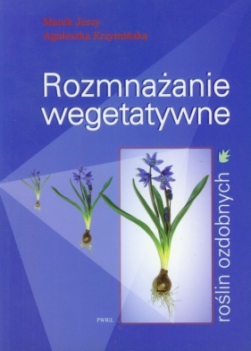 Rozmnażanie wegetatywne roślin ozdobnych - Jerzy Marek, Krzymińska Agnieszka