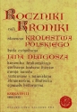 Roczniki czyli Kroniki sławnego Królestwa Polskiego - Jan Długosz