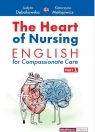 The Heart of Nursing English for Compassionate Care Part 1 Judyta Dębakowska; Katarzyna Małajowicz