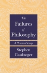 The Failures of Philosophy: A Historical Essay Stephen Gaukroger