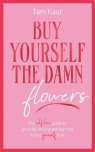 Buy Yourself the Damn Flowers Tam Kaur