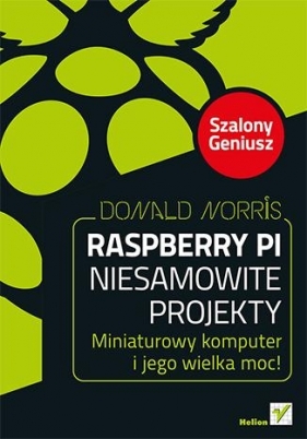 Raspberry Pi Niesamowite projekty Szalony Geniusz - Norris Donald