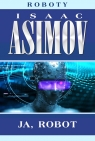 Roboty. Tom 1. Ja, robot Isaac Asimov