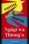 Fighters & Martyrs Ngugi wa Thiong'o