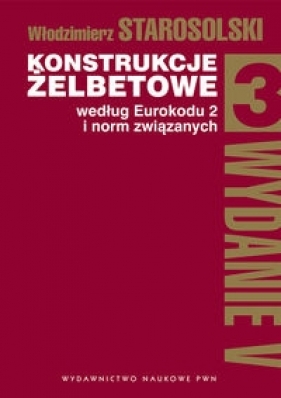 Konstrukcje żelbetowe według Eurokodu 2 i norm związanych Tom 3 - Starosolski Włodzimierz