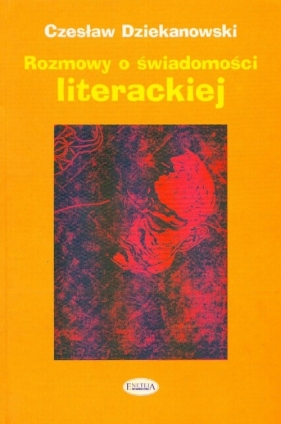 Rozmowy o świadomości literackiej - Dziekanowski Czesław<br />