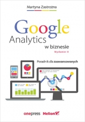 Google Analytics w biznesie. Poradnik dla zaawansowanych - Zastrożna Martyna