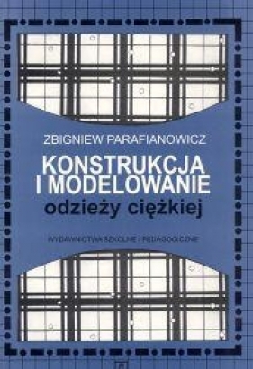 Konstrukcja i modelowanie odzieży ciężkiej - Zbigniew Parafianowicz